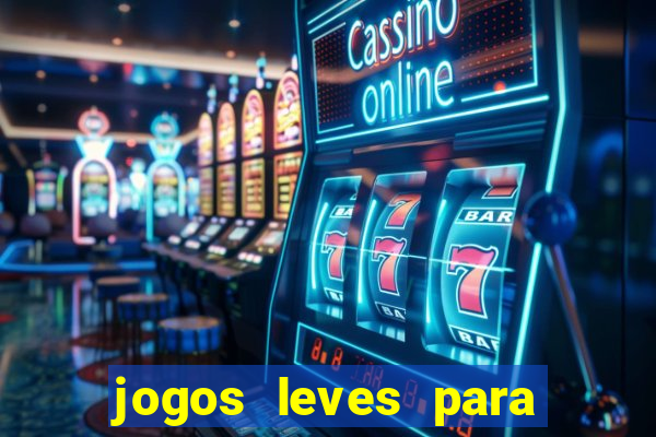 jogos leves para pc fraco blog